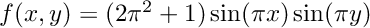 $f(x,y) = (2 \pi^2 +1)\sin(\pi x) \sin(\pi y) $