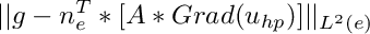 \[ || g - n_e^T * [A*Grad(u_{hp})] ||_{L^2(e)} \]