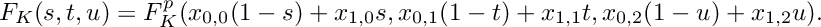 \[ F_K(s,t,u) = F^p_K(x_{0,0} (1-s) + x_{1,0} s, x_{0,1} (1-t) + x_{1,1} t, x_{0,2} (1-u) + x_{1,2} u). \]