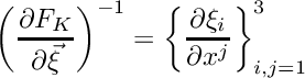 \[ \left(\frac{\partial F_K}{\partial\vec\xi}\right)^{-1} = \left\{\frac{\partial \xi_i}{\partial x^j}\right\}_{i,j=1}^3 \]