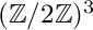 $(\mathbb{Z}/2\mathbb{Z})^3$