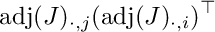 \[\mbox{adj}(J)_{\cdot,j} (\mbox{adj}(J)_{\cdot,i})^\top\]