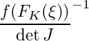 \[\frac{f(F_K(\xi))}{\det J}^{-1}\]
