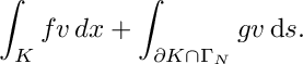 \[ \int_K f v \, dx + \int_{\partial K \cap \Gamma_N} g v \, \mathrm{d}s. \]