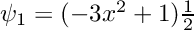$\psi_1 = (-3x^2+1)\frac{1}{2}$