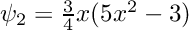 $\psi_2 = \frac{3}{4}x(5x^2-3)$