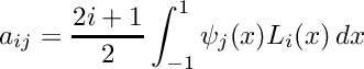 \[ a_{ij} = \frac{2i+1}{2} \int_{-1}^1 \psi_j(x) L_i(x) \, dx \]