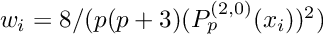 $w_i = 8/(p(p+3) (P_p^{(2,0)}(x_i))^2)$