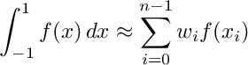\[ \int_{-1}^1 f(x) \, dx \approx \sum_{i=0}^{n-1} w_i f(x_i) \]