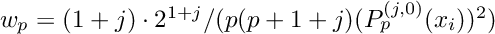 $w_p = (1+j) \cdot 2^{1+j}/(p(p+1+j) (P_p^{(j,0)}(x_i))^2)$