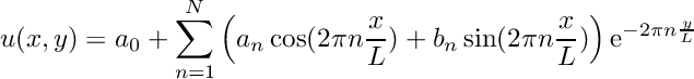 \[u(x,y) = a_0 + \sum_{n=1}^N \left( a_n \cos(2\pi n\frac{x}{L}) + b_n \sin(2\pi n\frac{x}{L})\right) \mathrm{e}^{-2\pi n\frac{y}{L}} \]