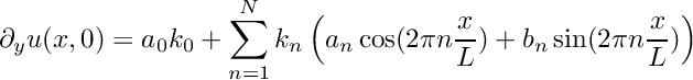 \[ \partial_y u(x,0) = a_0 k_0 + \sum_{n=1}^N k_n \left( a_n \cos(2\pi n\frac{x}{L}) + b_n \sin(2\pi n\frac{x}{L})\right) \]