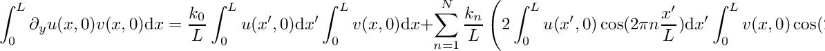 \[ \int_0^L \partial_y u(x,0) v(x,0) \mathrm{d}x = \frac{k_0}{L} \int_0^L u(x',0) \mathrm{d}x' \int_0^L v(x,0) \mathrm{d}x + \sum_{n=1}^N \frac{k_n}{L}\left( 2\int_{0}^L u(x',0) \cos(2\pi n\frac{x'}{L})\mathrm{d}x' \int_{0}^L v(x ,0) \cos(2\pi n\frac{x }{L})\mathrm{d}x + 2\int_{0}^L u(x',0) \sin(2\pi n\frac{x'}{L})\mathrm{d}x' \int_{0}^L v(x ,0) \sin(2\pi n\frac{x }{L})\mathrm{d}x \right) \]