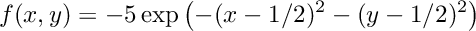 \[ f(x,y) = -5\exp\left(-(x-1/2)^2-(y-1/2)^2\right) \]