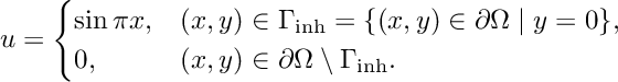 \[ u = \begin{cases} \sin \pi x, &(x,y)\in\Gamma_{\rm inh}=\{(x,y)\in\partial\Omega\mid y=0\},\\ 0, &(x,y)\in\partial\Omega\setminus\Gamma_{\rm inh}. \end{cases} \]