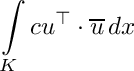 \[\int\limits_{K}c u^\top\cdot\overline{u}\,dx\]