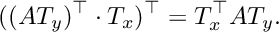 \[((A T_y)^\top \cdot T_x)^\top = T_x^\top A T_y.\]