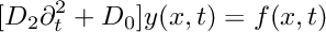 \[ [ D_2 \partial_t^2 + D_0 ] y(x,t) = f(x,t) \]