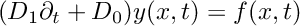 \[ ( D_1 \partial_t + D_0 ) y(x,t) = f(x,t) \]