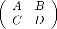 \[ \left(\begin{array}{lr}A&B\\C&D\end{array}\right) \]