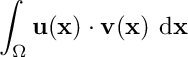 \[\int_\Omega \mathbf{u}(\mathbf{x}) \cdot \mathbf{v}(\mathbf{x})\ \mathrm{d}\mathbf{x}\]
