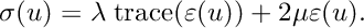 \[ \sigma(u) = \lambda\; {\rm trace} (\varepsilon(u)) + 2\mu \varepsilon(u). \]